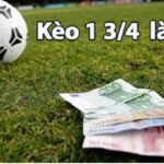 Kèo 1 3/4 là gì? Cách đặt cược kèo 1.75 trái chính xác nhất